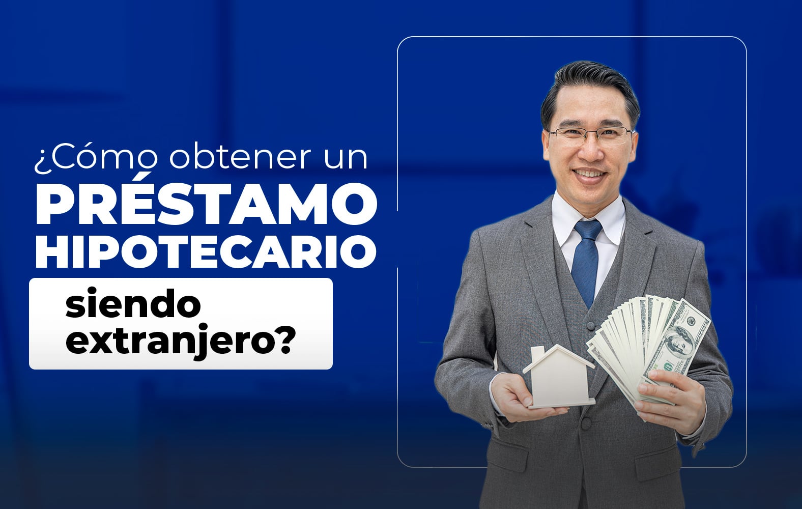 ¿Cómo obtener un préstamo hipotecario siendo extranjero?